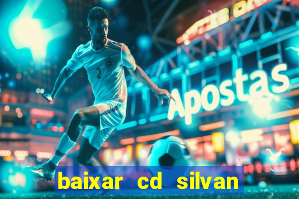 baixar cd silvan santos 茅 hoje